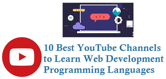 10 Best  Channels to Learn Web Development Programming